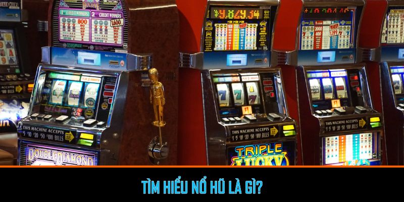 Tìm hiểu nổ hũ là gì?